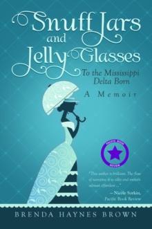 Snuff Jars and Jelly Glasses : To the Mississippi Delta Born