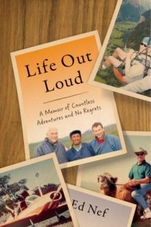 Life Out Loud : A Memoir of Countless Adventures and No Regrets