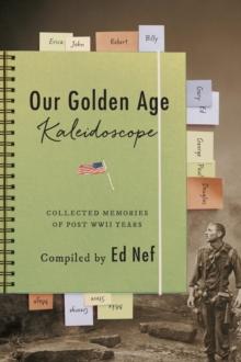 Our Golden Age Kaleidoscope : Collected Memories of Post WWII Years