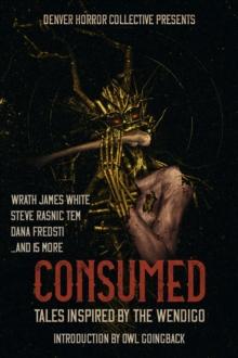 Consumed : Tales Inspired by the Wendigo