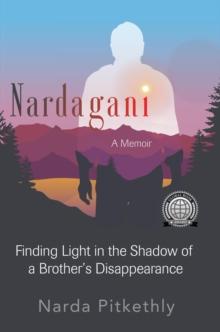 Nardagani : A Memoir - Finding Light in the Shadow of a Brother's Disappearance