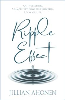 Ripple Effect : A Transformational Journey into God's Heart That Will Change You from the Inside Out