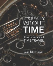 It's Really About Time : The Science of Time Travel