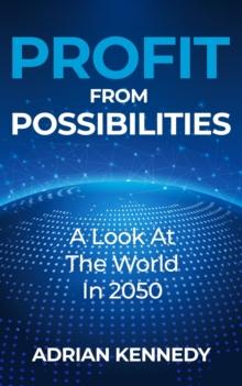 Profit From Possibilities : A Look At The World In 2050