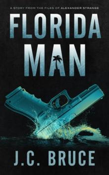 Florida Man : A Story From the Files of Alexander Strange