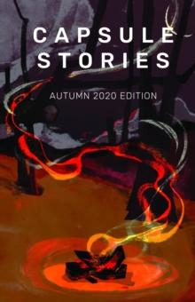 Capsule Stories Autumn 2020 Edition : Burning Up