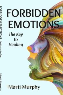 Forbidden Emotions : The Key to Healing