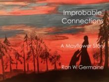 Improbable Connections : A Mayflower Story