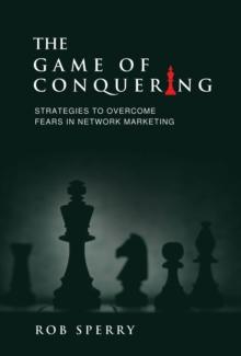 The Game of Conquering : Strategies To Overcome Fears In Network Marketing