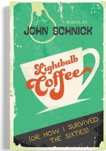 Lightbulb Coffee : Or, How I Survived the Sixties