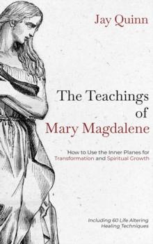 The Teachings of Mary Magdalene : How to Use the Inner Planes for Transformation and Spiritual Growth