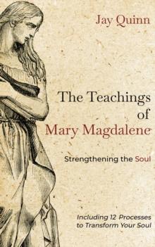 The Teachings of Mary Magdalene : Strengthening the Soul