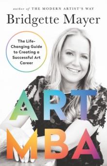 Art MBA : The Life-Changing Guide to Creating a Successful art Career