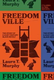 Freedomville : The Story of a 21st-Century Slave Revolt