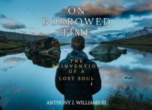 On Borrowed Time : The Reinvention of a Lost Soul