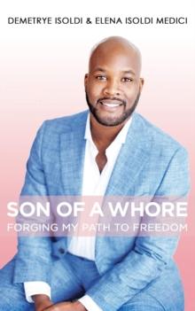 Son of a Whore : Forging My Path to Freedom