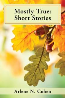 Mostly True : Short Stories