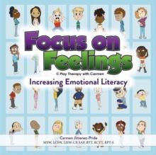 Focus on Feelings(R) Increasing Emotional Literacy