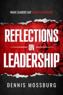 Reflections on Leadership : What Leaders Say About Leadership