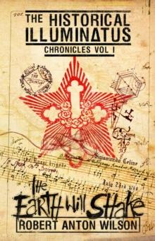 The Earth Will Shake : Historical Illuminatus Chronicles Volume 1