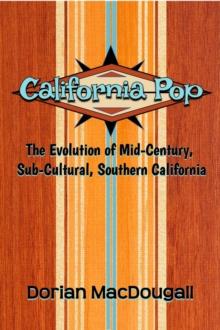 California Pop: The Evolution of Mid-Century, Sub-Cultural, Southern California