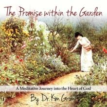 The Promise Within The Garden : A Meditative Journey into the Heart of God