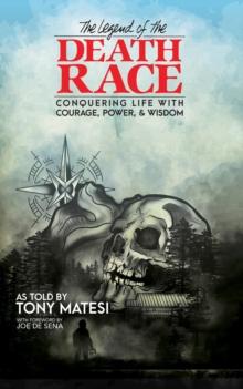 Legend of the Death Race : Conquering Life with Courage, Power, & Wisdom