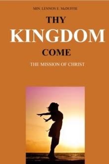 Thy Kingdom Come : The Mission of Christ