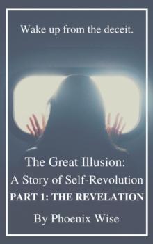 The Great Illusion: A Story of Self-Revolution: Part 1 : The Revelation