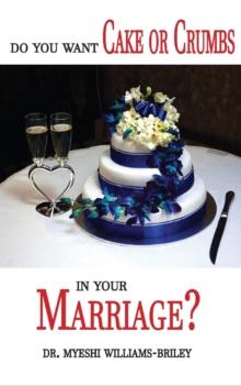 Do You Want Cake Or Crumbs In Your Marriage? : Do You Want Cake Or Crumbs In Your Marriage?