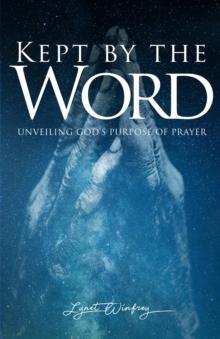 Kept By The Word : Unveiling God's Purpose of Prayer