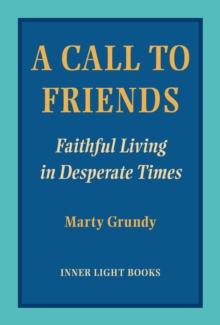 A Call to Friends : Faithful Living in Desperate Time