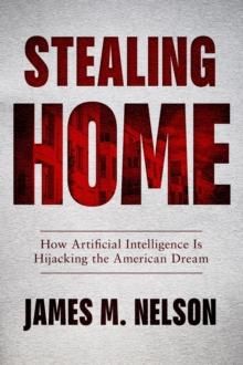 Stealing Home : How Artificial Intelligence Is Hijacking the American Dream