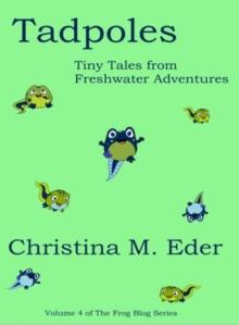 TADPOLES : Tiny Tales  from Freshwater Adventures