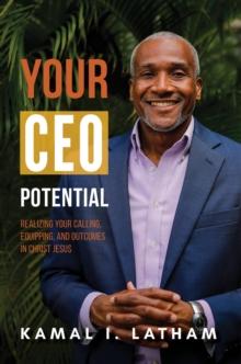 Your CEO Potential : Realizing Your Calling, Equipping, and Outcomes in Christ Jesus