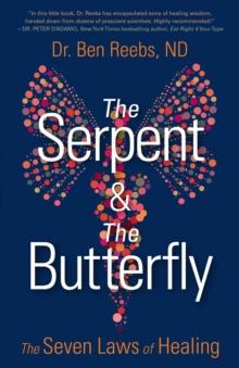 The Serpent & The Butterfly : The Seven Laws of Healing