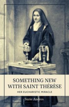 Something New with Saint Therese: Her Eucharistic Miracle