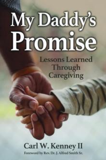 My Daddy's Promise : Lessons Learned Through Caregiving