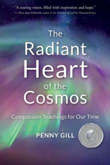 The Radiant Heart of the Cosmos : Compassion Teachings for Our Time