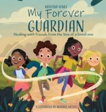 My Forever Guardian : Healing with friends from the loss of a loved one