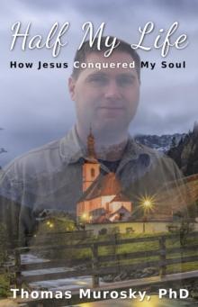 Half My Life : How Jesus Conquered My Soul