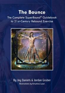 The Bounce : The Complete SuperBound(R) Guidebook to 21st- Century Rebound Exercise