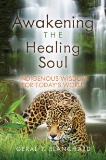 Awakening the Healing Soul : Indigenous Wisdom for Today's World