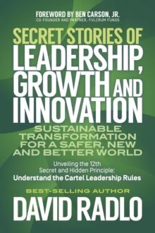 Secret Stories of Leadership, Growth, and Innovation : Sustainable Transformation for a Safer, New and Better World