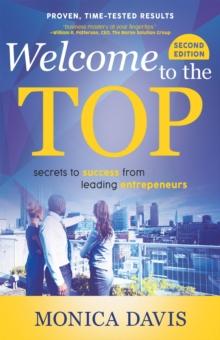 Welcome To The Top : Secrets to Success from Leading Entrepreneurs