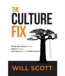 The Culture Fix : Bring Your Culture Alive, Make It Thrive, and Use It to Drive Performance