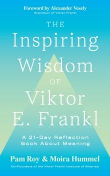 The Inspiring Wisdom of Viktor E. Frankl : A 21-Day Reflection Book About Meaning