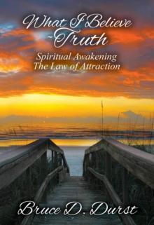 What I Believe-Truth : Spiritual Awakening-Law of Attraction