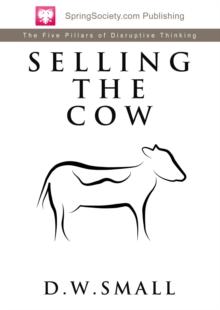 Selling The Cow : The Five Pillars of Disruptive Thinking