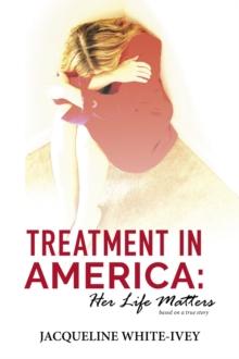 Treatment in America : Her Life Matters